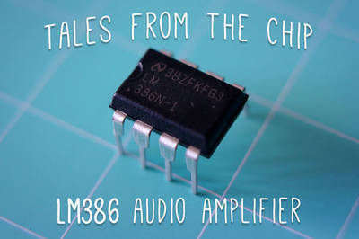 Tales From the Chip: LM386 Audio Amplifier