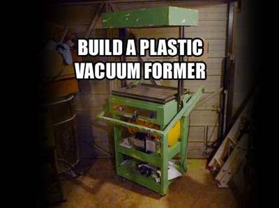 Build a Plastic Vacuum Former