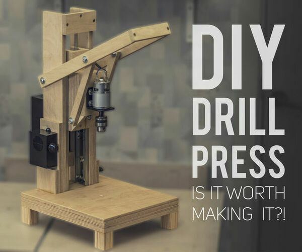 Making the Drill Press. Is It Worth It?!