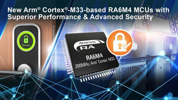 Renesas Launches Arm Cortex-M33-based RA6M4 MCU Group with Superior Performance and Advanced Security for IoT Applications