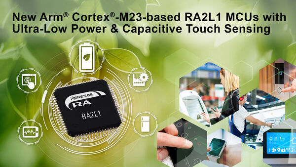 Renesas RA Family Adds Ultra-Low Power RA2L1 MCU Group with Advanced Capacitive Touch Sensing for Cost-Effective, Energy-Efficient IoT Node HMI Applications
