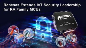Renesas Extends IoT Security Leadership With PSA Certified Level 2 and SESIP Certification for RA Family Devices
