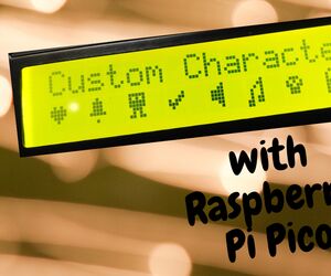 Custom Characters With Raspberry Pi Pico and LCD 16*2 Display