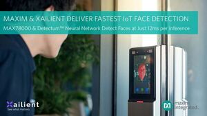 Maxim Integrated Teams with Xailient to Provide World’s Fastest and Lowest-Power IoT Face Detection