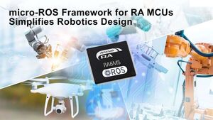 Renesas and eProsima Simplify Development Of Professional Robotics Applications On RA MCUs With micro-ROS Development Framework