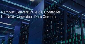 Rambus Delivers PCIe 6.0 Controller for Next-Generation Data Centers