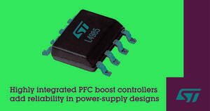 Highly integrated PFC boost controllers from STMicroelectronics eliminate startup-circuit design challenges